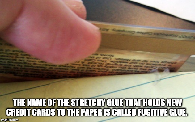 The Name Of The Stretchy Glue That Holds New Credit Cards To The Paperis Called Fugitive Glue.
