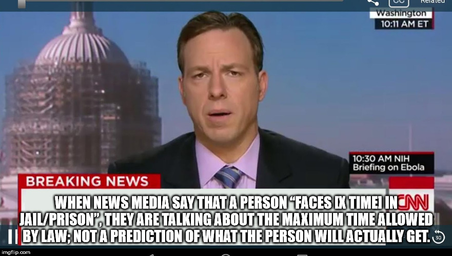 cnn is fake news meme - Relaleu Washington Et Nih Briefing on Ebola Breaking News When News Media Say That A Person Faces X Timei Inom JailPrison, They Are Talking About The Maximum Time Allowed Ii By Law; Not A Prediction Of What The Person Will Actually