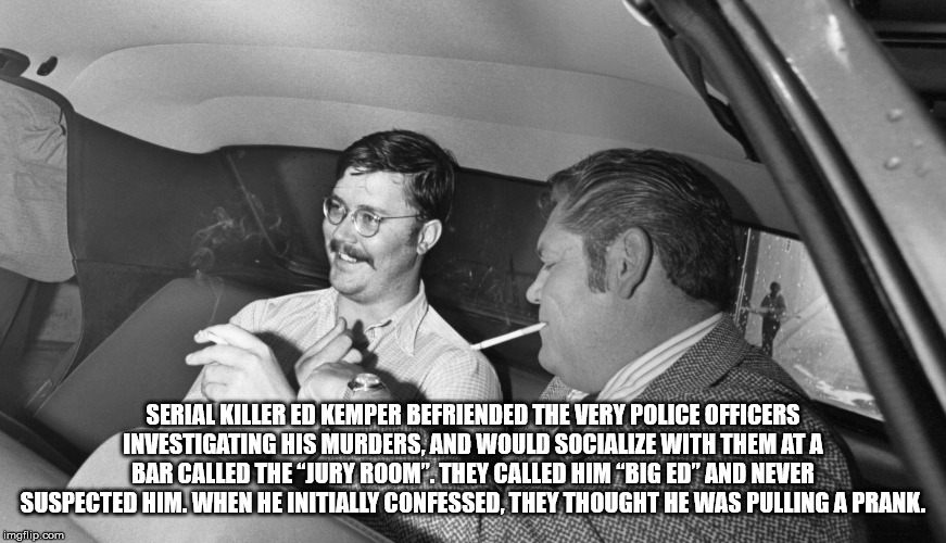 edmund kemper 2019 - Serial Killer Ed Kemper Befriended The Very Police Officers Investigating His Murders, And Would Socialize With Them At A Bar Called The Jury Room". They Called Him Big Ed" And Never Suspected Him. When He Initially Confessed, They Th