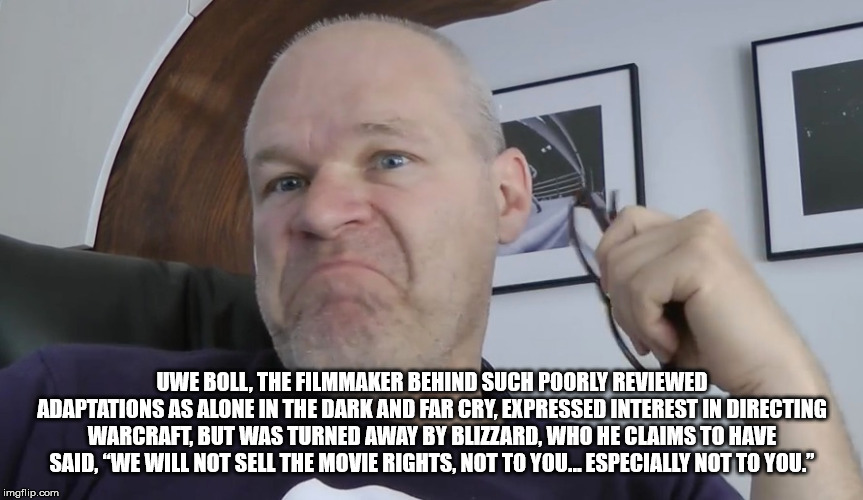 photo caption - Uwe Boll, The Filmmaker Behind Such Poorly Reviewed Adaptations As Alone In The Dark And Far Cry, Expressed Interest In Directing Warcraft, But Was Turned Away By Blizzard, Who He Claims To Have Said. "We Will Not Sell The Movie Rights, No