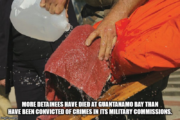 guantanamo bay torture - More Detainees Have Died At Guantanamo Bay Than Have Been Convicted Of Crimes In Its Military Commissions. imgflip.com
