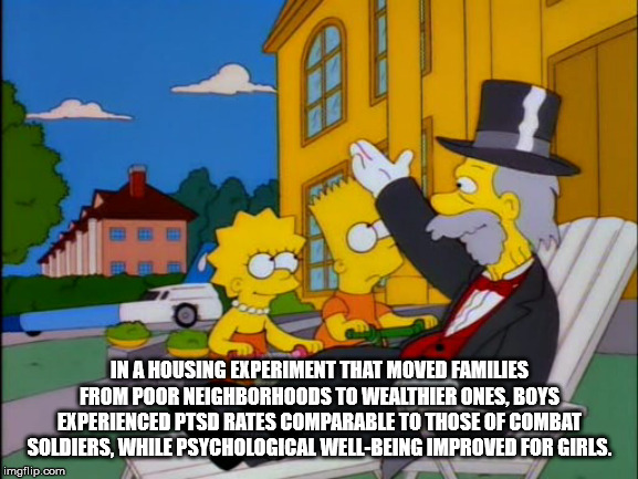 chester lampwick - In A Housing Experiment That Moved Families From Poor Neighborhoods To Wealthier Ones, Boys Experienced Ptsd Rates Comparable To Those Of Combat Soldiers While Psychological WellBeing Improved For Girls. imgflip.com