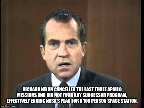 richard nixon laugh - Richard Nixon Cancelled The Last Three Apollo Missions And Did Not Fund Any Successor Program, Effectively Ending Nasa'S Plan For A 100 Person Space Station. imgflip.com
