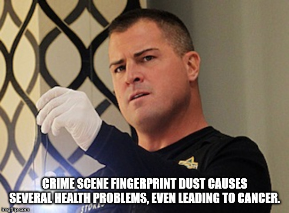 george eads csi - Crime Scene Fingerprint Dust Causes Several Health Problems, Even Leading To Cancer. imgflip.com