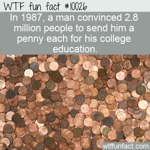 john 3 16 - Wtf fun fact In 1987, a man convinced 2.8 million people to send him a penny each for his college education wtffunfact.com