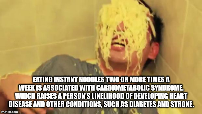 photo caption - Eating Instant Noodles Two Or More Times A Week Is Associated With Cardiometabolic Syndrome, Which Raises A Person'S lihood Of Developing Heart Disease And Other Conditions, Such As Diabetes And Stroke. imgflip.com