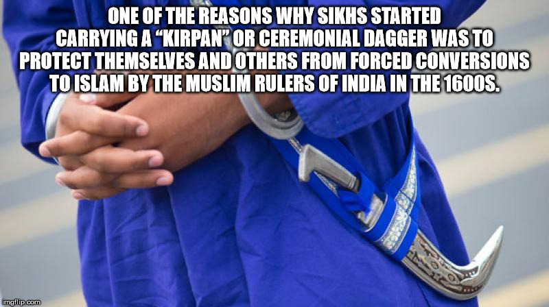 game of thrones meme - One Of The Reasons Why Sikhs Started Carrying A Kirpan" Or Ceremonial Dagger Wasto Protect Themselves And Others From Forced Conversions To Islam By The Muslim Rulers Of India In The 1600S. imgflip.com