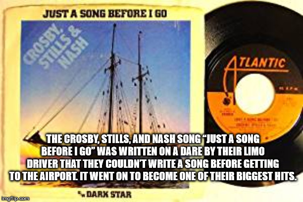 compact disc - Just A Song Before I Go Atlantic The Crosby, Stills And Nash Song "Just A Song Before I Go Was Written On A Dare By Their Limo Driver That They Couldn'T Write A Song Before Getting To The Airport. It Went On To Become One Of Their Biggest H