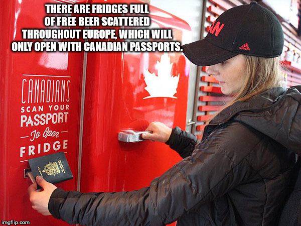 canadian passport beer - There Are Fridges Full Of Free Beer Scattered Throughout Europe, Which Will Only Open With Canadian Passports. Scan Your Passport Jo duer Fridge imgflip.com