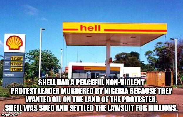 funny gasoline - hell Ventes 17729 17.69 17.992 Rest Shell Had A Peaceful NonViolent Protest Leader Murdered By Nigeria Because They Wanted Oil On The Land Of The Protester. Shell Was Sued And Settled The Lawsuit For Millions. imgflip.com