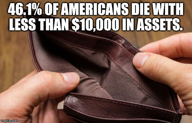 leather - 46.1% Of Americans Die With Less Than $10,000 In Assets. imgflip.com