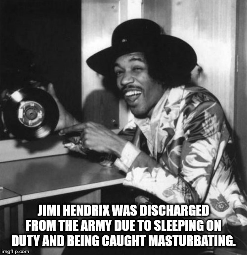 photo caption - Jimi Hendrix Was Discharged From The Army Due To Sleeping On Duty And Being Caught Masturbating. imgflip.com