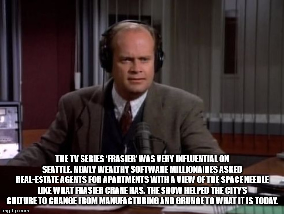frasier reaction - The Tv Series Frasier' Was Very Influential On Seattle, Newly Wealthy Software Millionaires Asked RealEstate Agents For Apartments With A View Of The Space Needle What Frasier Crane Has. The Show Helped The City'S Culture To Change From
