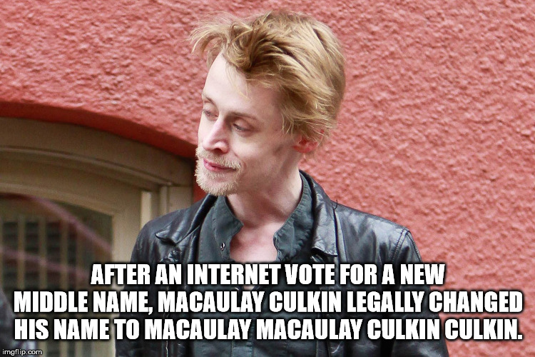 macaulay culkin bad - After An Internet Vote For A New Middle Name, Macaulay Culkin Legally Changed His Name To Macaulay Macaulay Culkin Culkin. imgflip.com