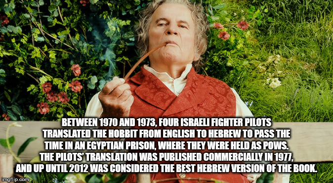 old bilbo baggins - Between 1970 And 1973, Four Israeli Fighter Pilots Translated The Hobbit From English To Hebrew To Pass The Time In An Egyptian Prison, Where They Were Held As Pows. The Pilots Translation Was Published Commercially In 1977, And Up Unt
