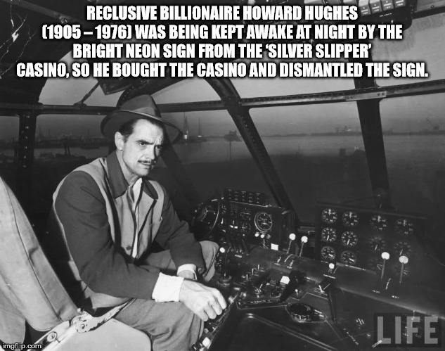 howard hughes meme - Reclusive Billionaire Howard Hughest 19051976 Was Being Kept Awake At Night By The Bright Neon Sign From The Silver Slipper Casino. So He Bought The Casino And Dismantled The Sign. Life imgflip.com
