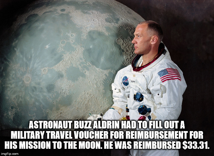 buzz aldrin - Astronaut Buzz Aldrin Had To Fill Out A Military Travel Voucher For Reimbursement For His Mission To The Moon. He Was Reimbursed $33.31. imgflip.com