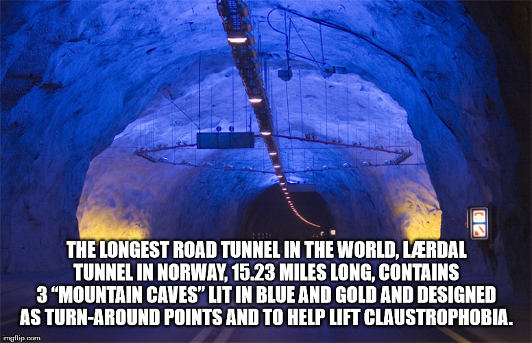 house on the rock - The Longest Road Tunnel In The World, Lrdal Tunnel In Norway, 15.23 Miles Long, Contains 3 Mountain Caves" Lit In Blue And Gold And Designed As TurnAround Points And To Help Lift Claustrophobia. imgflip.com