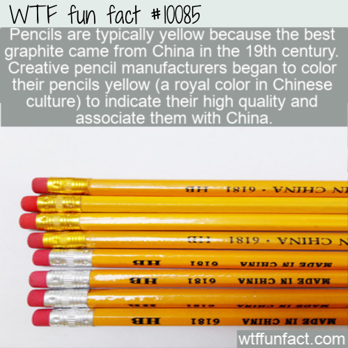 material - Wtf fun fact Pencils are typically yellow because the best graphite came from China in the 19th century. Creative pencil manufacturers began to color their pencils yellow a royal color in Chinese culture to indicate their high quality and assoc