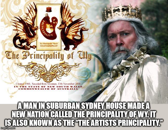 Princ Ex Municipals Vincit .com The Principality of Wy Created 1960. Seceded from Mosman, 13th In The State Of New South Wales Commonwealtii Austilallia A Man In Suburban Sydney House Made A New Nation Called The Principality Of Wy. It Is Also Known As Th