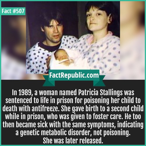 photo caption - Fact FactRepublic.com In 1989, a woman named Patricia Stallings was sentenced to life in prison for poisoning her child to death with antifreeze. She gave birth to a second child while in prison, who was given to foster care. He too then b