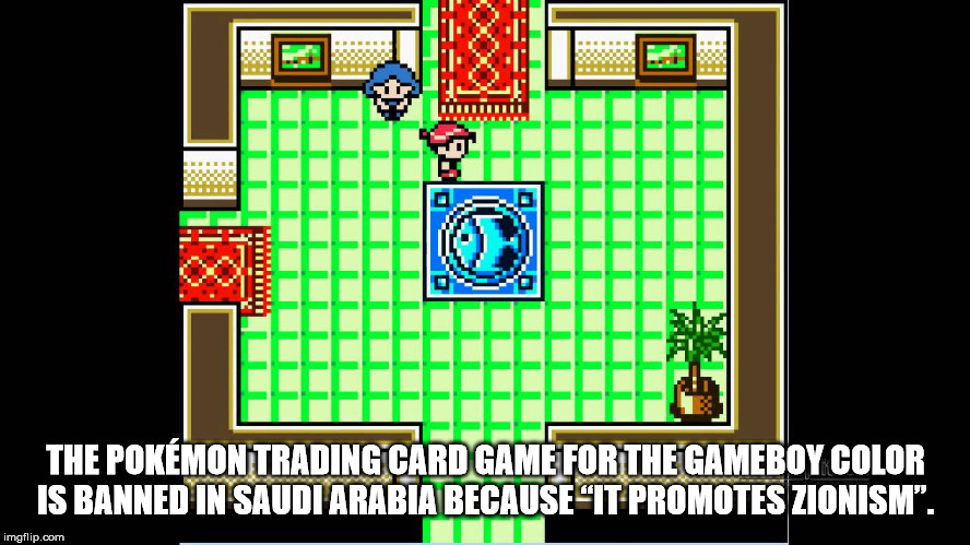 games - Man Tituti Lllllllll The Pokmon Trading Card Game For The Gameboycolor Is Banned In Saudi Arabia Because It Promotes Zionism. Ntti imgflip.com