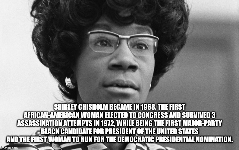 photo caption - Shirley Chisholm Became In 1968. The First AfricanAmerican Woman Elected To Congress And Survived 3 Assassination Attempts In 1972. While Being The First MajorParty Black Candidate For President Of The United States And The First Woman To 