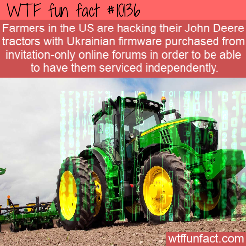 john deere tractor - Wtf fun fact Farmers in the Us are hacking their John Deere tractors with Ukrainian firmware purchased from invitationonly online forums in order to be able to have them serviced independently. wtffunfact.com