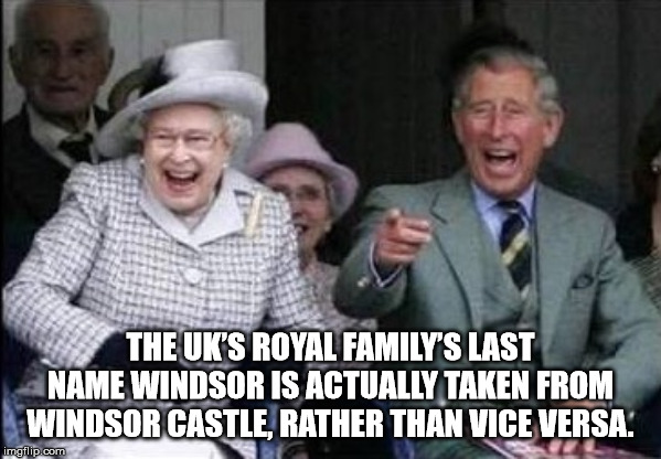 queen and prince charles laughing - The Uk'S Royal Family'S Last Name Windsor Is Actually Taken From Windsor Castle, Rather Than Viceversa. imgflip.com