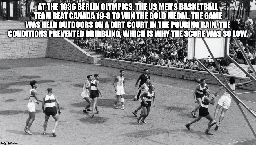 race - At The 1936 Berlin Olympics, The Us Men'S Basketball Che Team Beat Canada 198 To Win The Gold Medal. The Game Was Held Outdoors On A Dirt Court In The Pouring Rain. The Conditions Prevented Dribbling, Which Is Why The Score Was So Low. imgflip.com