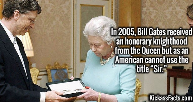 bill gates honorary knighthood - In 2005, Bill Gates received an honorary knighthood from the Queen but as an American cannot use the title Sir.
