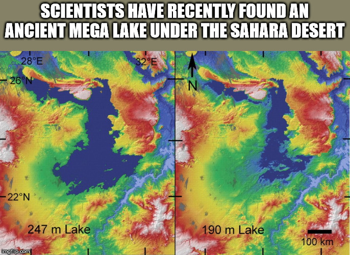 ancient lake in egypt dried up - Scientists Have Recently Found An Ancient Mega Lake Under The Sahara Desert 28E 26N 22N, 247 m Lake 190 m Lake 100 km imgflip.com