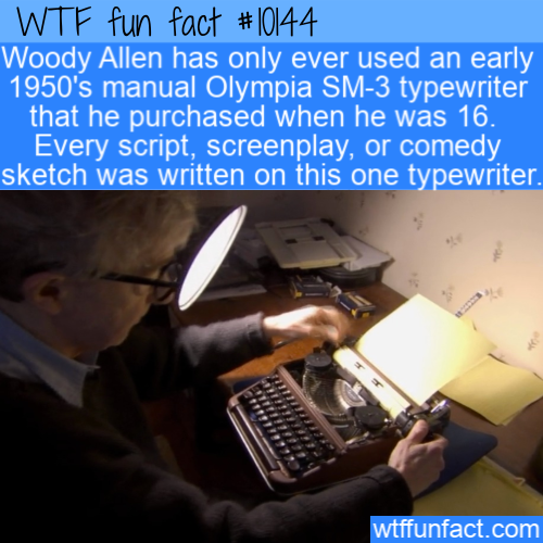 woody allen typewriter - Wtf fun fact Woody Allen has only ever used an early 1950's manual Olympia Sm3 typewriter that he purchased when he was 16. Every script, screenplay, or comedy sketch was written on this one typewriter. wtffunfact.com