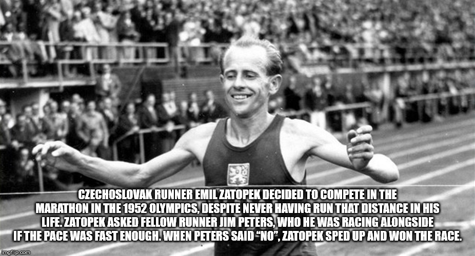 emil zatopek olympics - Czechoslovak Runner Emil Zatopek Decided To Compete In The Marathon In The 1952 Olympics. Despite Never Having Run That Distance In His Life. Zatopek Asked Fellow Runner Jim Peters, Who He Was Racing Alongside If The Pace Was Fast 