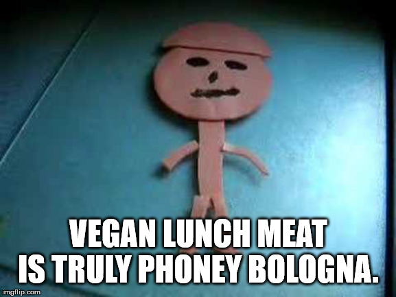 denver broncos - Vegan Lunch Meat Is Truly Phoney Bologna. imgflip.com