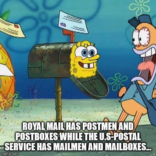 waiting for car parts like - 03 Royal Mail Has Postmen And Postboxes While The U.SPostal Service Has Mailmen And Mailboxes.. imgflip.com