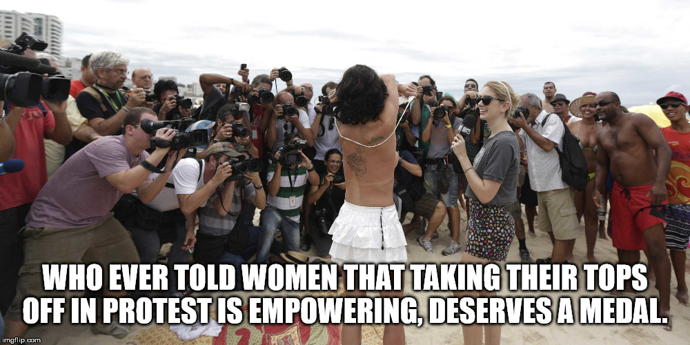topless women in brazil - Who Ever Told Women That Taking Their Tops Off In Protest Is Empowering, Deserves A Medal. imgflip.com