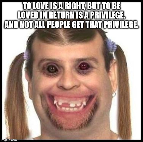 danielle cohn memes - To Love Is A Right But To Be Loved In Return Is A Privilege And Not All People Get That Privilege imgflip.com