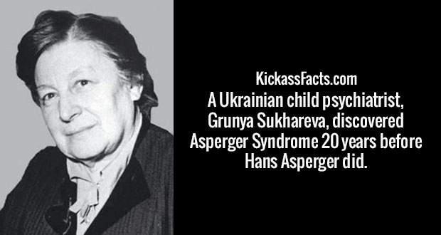 grunya efimovna sukhareva - KickassFacts.com A Ukrainian child psychiatrist, Grunya Sukhareva, discovered Asperger Syndrome 20 years before Hans Asperger did.