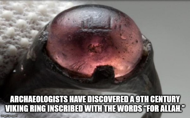 ring found in viking grave - Archaeologists Have Discovered A 9TH Century Viking Ring Inscribed With The Words For Allah." imgflip.com