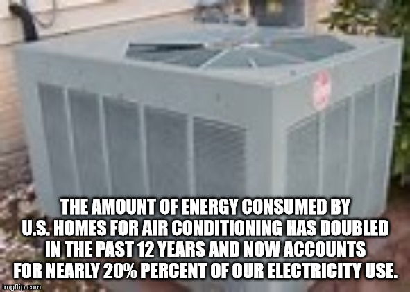 fence - The Amount Of Energy Consumed By U.S. Homes For Air Conditioning Has Doubled In The Past 12 Years And Now Accounts For Nearly 20% Percent Of Our Electricity Use. imgflip.com