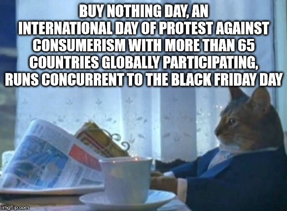 should i start watching game of thrones - Buy Nothing Day, An International Day Of Protest Against Consumerism With More Than 65 Countries Globally Participating, Runs Concurrent To The Black Friday Day imgflip.com