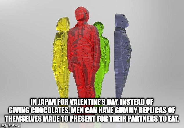 human - In Japan For Valentine'S Day, Instead Of Giving Chocolates. Men Can Have Gummy Replicas Of Themselves Made To Present For Their Partners To Eat. imgflip.com e