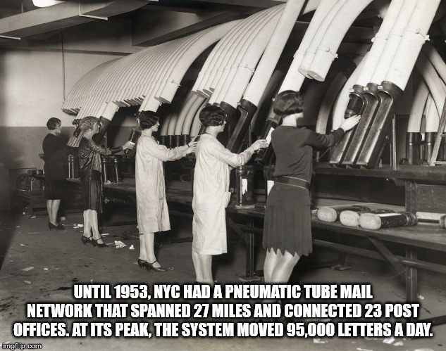 pneumatic tube post - Until 1953, Nyc Had A Pneumatic Tube Mail Network That Spanned 27 Miles And Connected 23 Post Offices. At Its Peak, The System Moved 95,000 Letters A Day. imgflip.com