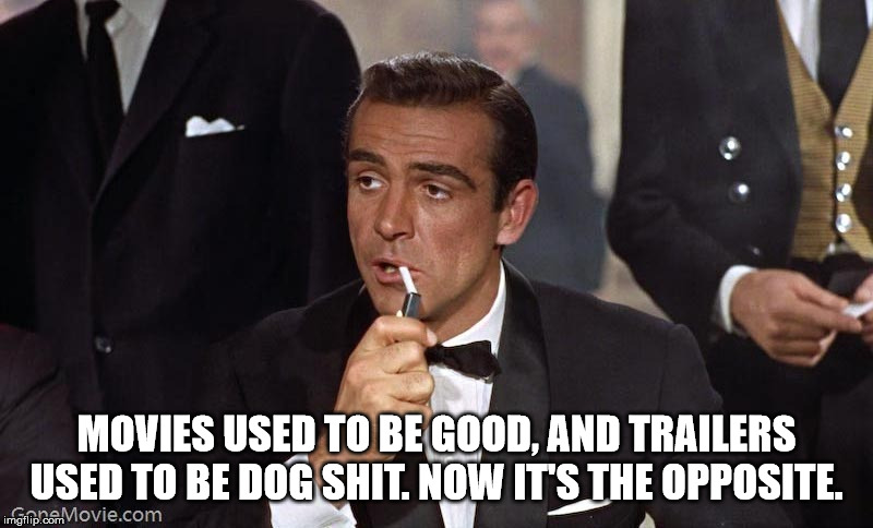 sean connery james bond - Movies Used To Be Good, And Trailers Used To Be Dog Shit. Now It'S The Opposite. imgflip.com Movie.com