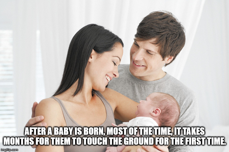 parents with new baby - After A Baby Is Born, Most Of The Time, It Takes Months For Them To Touch The Ground For The First Time. imgflip.com