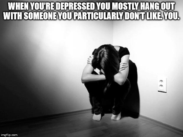 effect of poor hygiene - When You'Re Depressed You Mostly Hang Out With Someone You Particularly Dont . You. imgflip.com