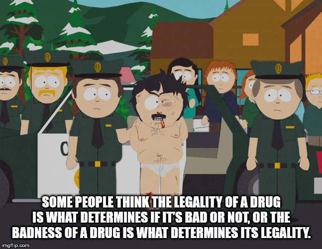 chuck e cheese adults - Some People Think The Legality Of A Drug Is What Determines If Its Bad Or Not, Or The Badness Of A Drug Is What Determines Its Legality. imgflip.com