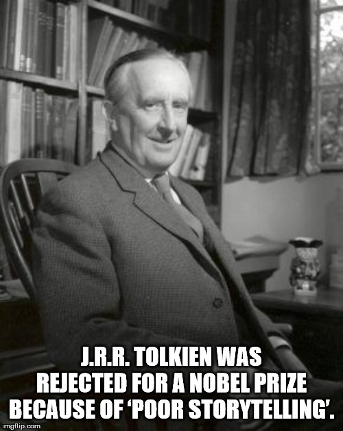 john ronald reuel tolkien - J.R.R. Tolkien Was Rejected For A Nobel Prize Because Of 'Poor Storytelling'. imgflip.com