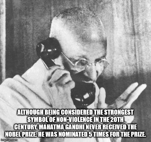 happy birthday gandhi meme - Although Being Considered The Strongest Symbol Of NonViolence In The 20TH Century, Mahatma Gandhi Never Received The Nobel Prize He Was Nominated 5 Times For The Prize. Imgflip.com